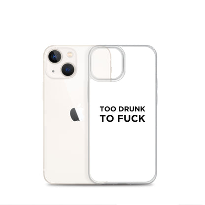 Coque iPhone Too drunk to fuck - Sedurro