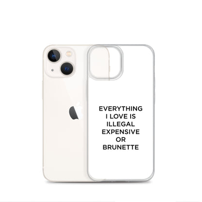 Coque iPhone Everything I love is illegal expensive or brunette - Sedurro