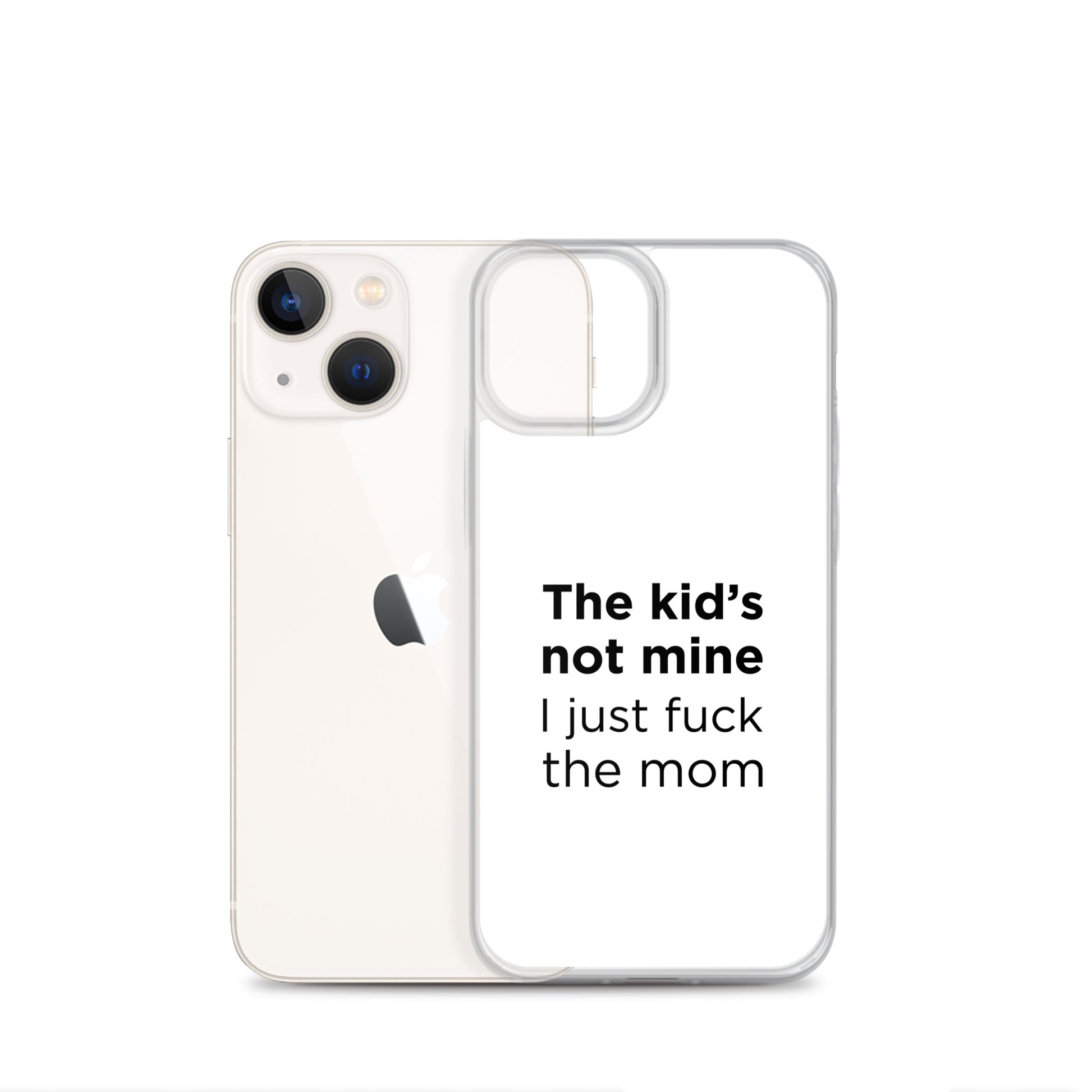 Coque iPhone The kid's not mine I just fuck the mom - Sedurro