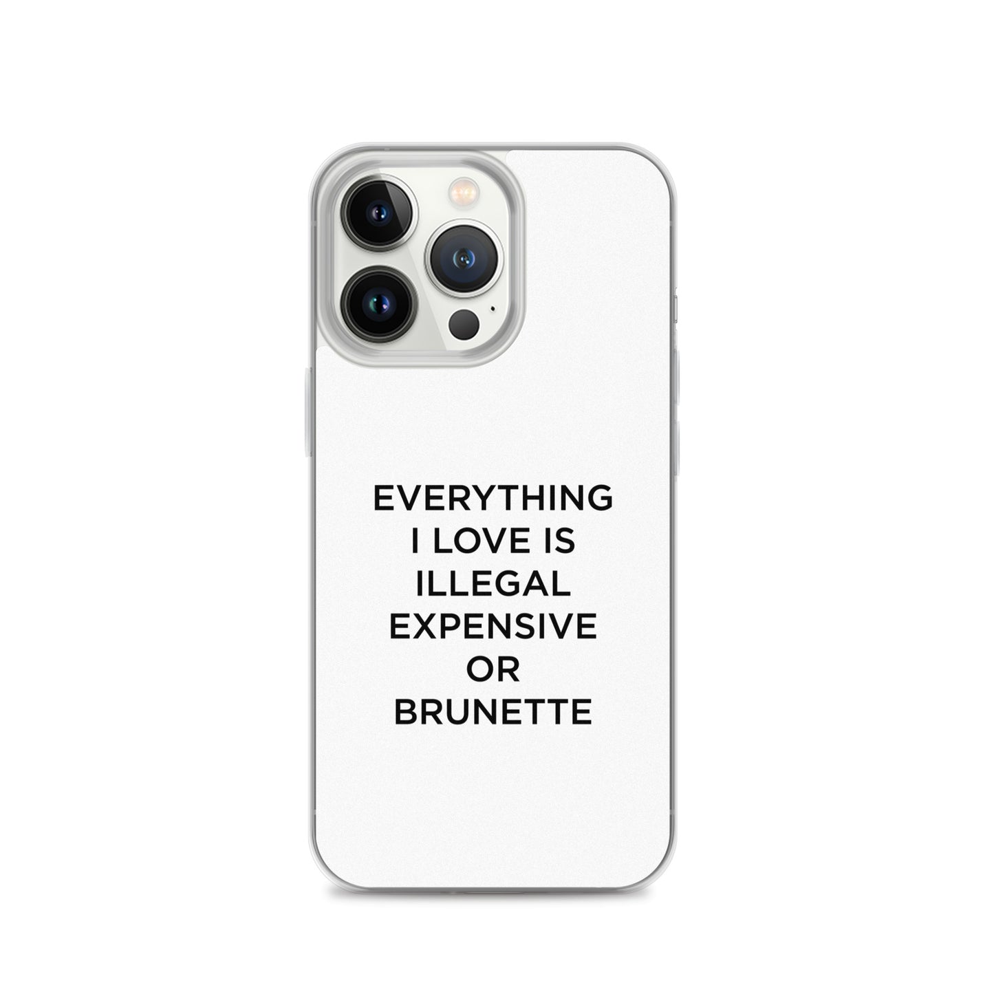Coque iPhone Everything I love is illegal expensive or brunette - Sedurro