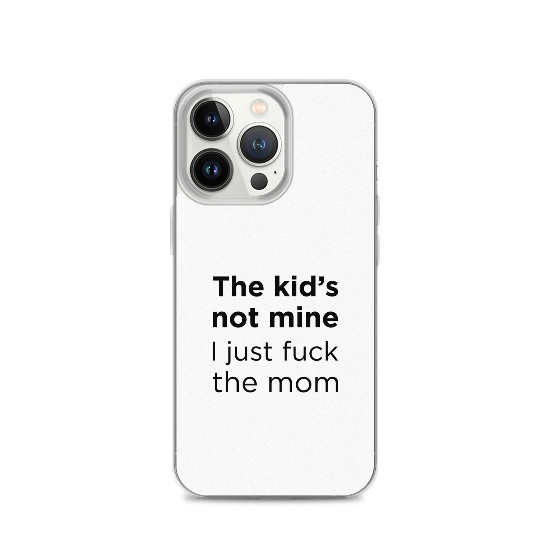 Coque iPhone The kid's not mine I just fuck the mom - Sedurro