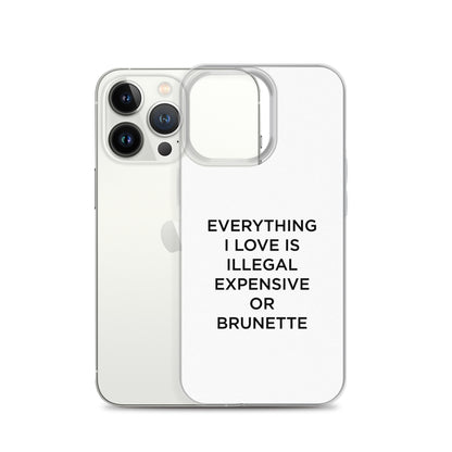 Coque iPhone Everything I love is illegal expensive or brunette - Sedurro