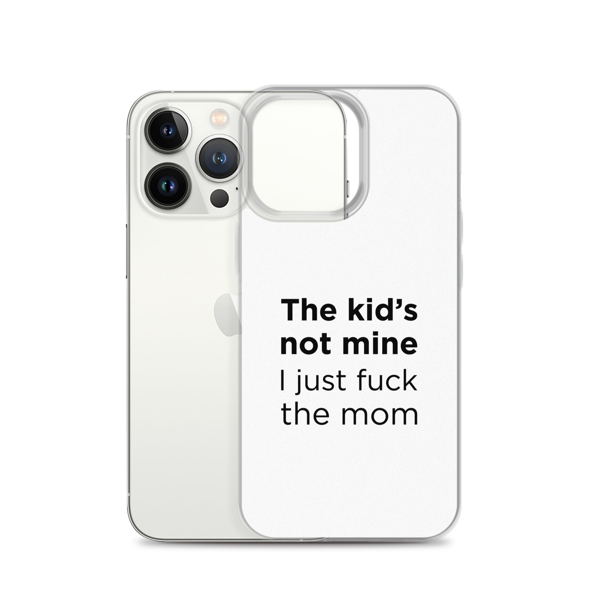 Coque iPhone The kid's not mine I just fuck the mom - Sedurro