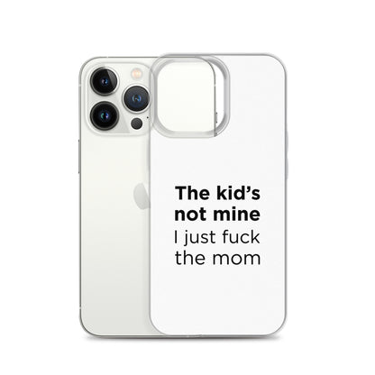 Coque iPhone The kid's not mine I just fuck the mom - Sedurro