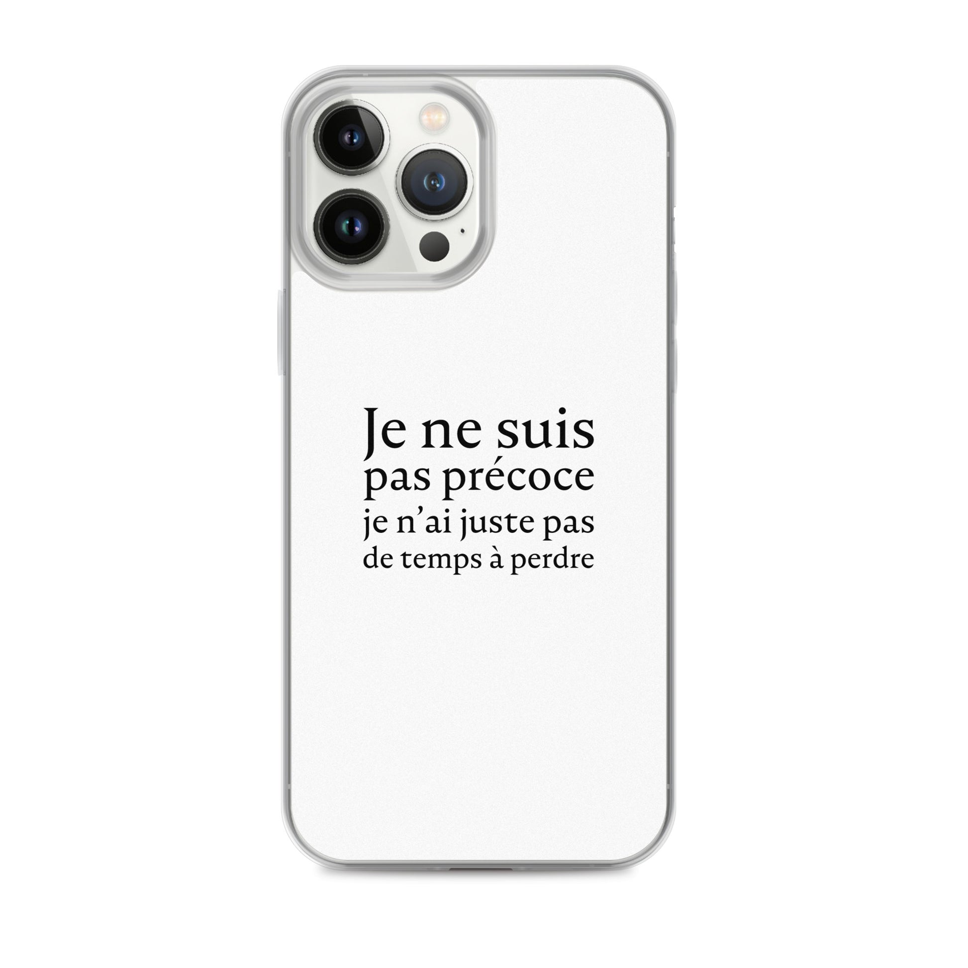 Coque iPhone Je ne suis pas précoce je n'ai juste pas de temps à perdre iPhone 13 Pro Max - Sedurro
