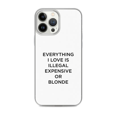 Coque iPhone Everything I love is illegal expensive or blonde - Sedurro