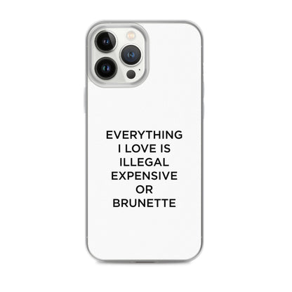 Coque iPhone Everything I love is illegal expensive or brunette - Sedurro