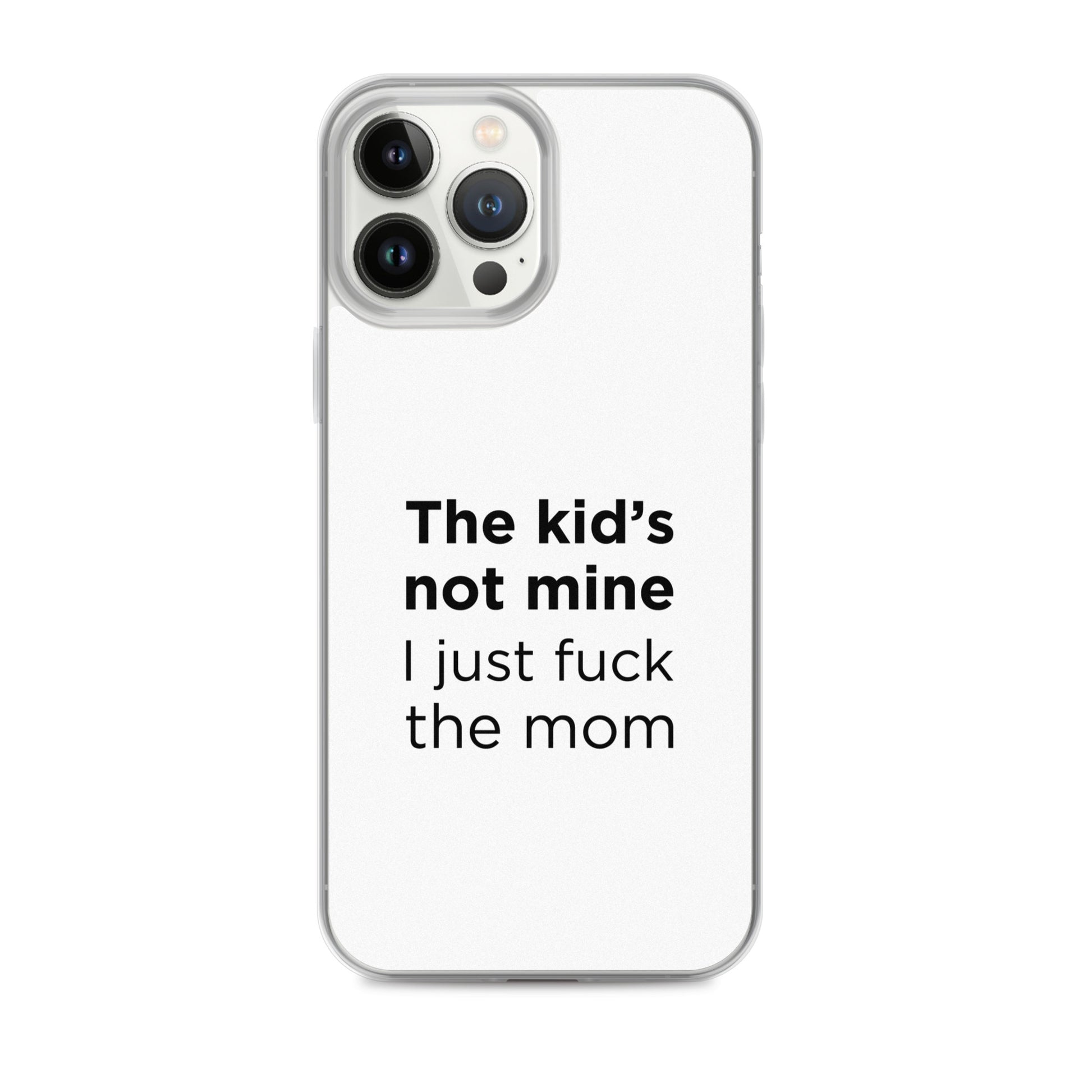 Coque iPhone The kid's not mine I just fuck the mom - Sedurro