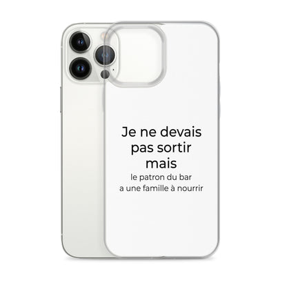 Coque iPhone Je ne devais pas sortir mais le patron du bar a une famille à nourrir - Sedurro