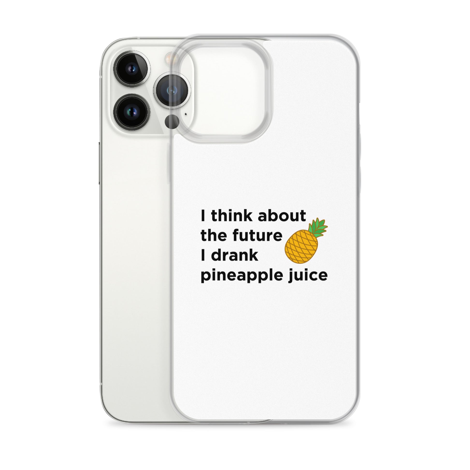 Coque iPhone I think about the future I drank pineapple juice - Sedurro