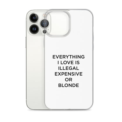 Coque iPhone Everything I love is illegal expensive or blonde - Sedurro