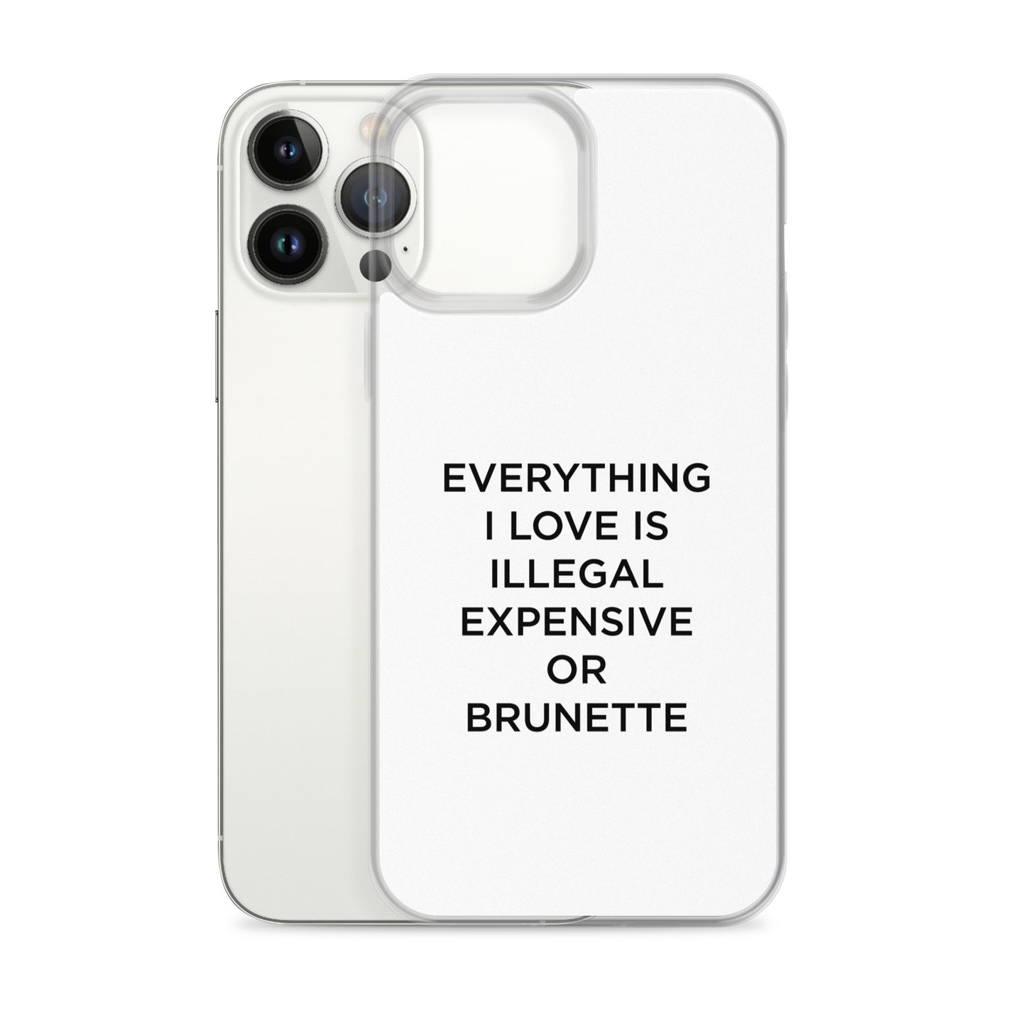 Coque iPhone Everything I love is illegal expensive or brunette - Sedurro