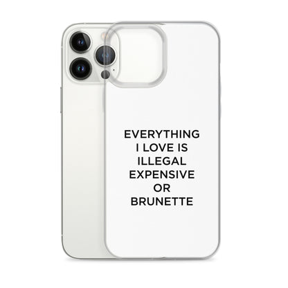 Coque iPhone Everything I love is illegal expensive or brunette - Sedurro