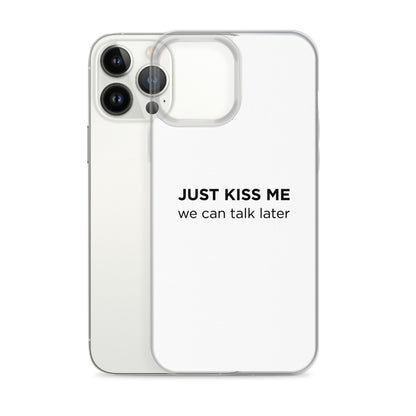 Coque iPhone Just kiss me we can talk later - Sedurro