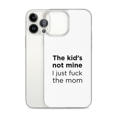 Coque iPhone The kid's not mine I just fuck the mom - Sedurro
