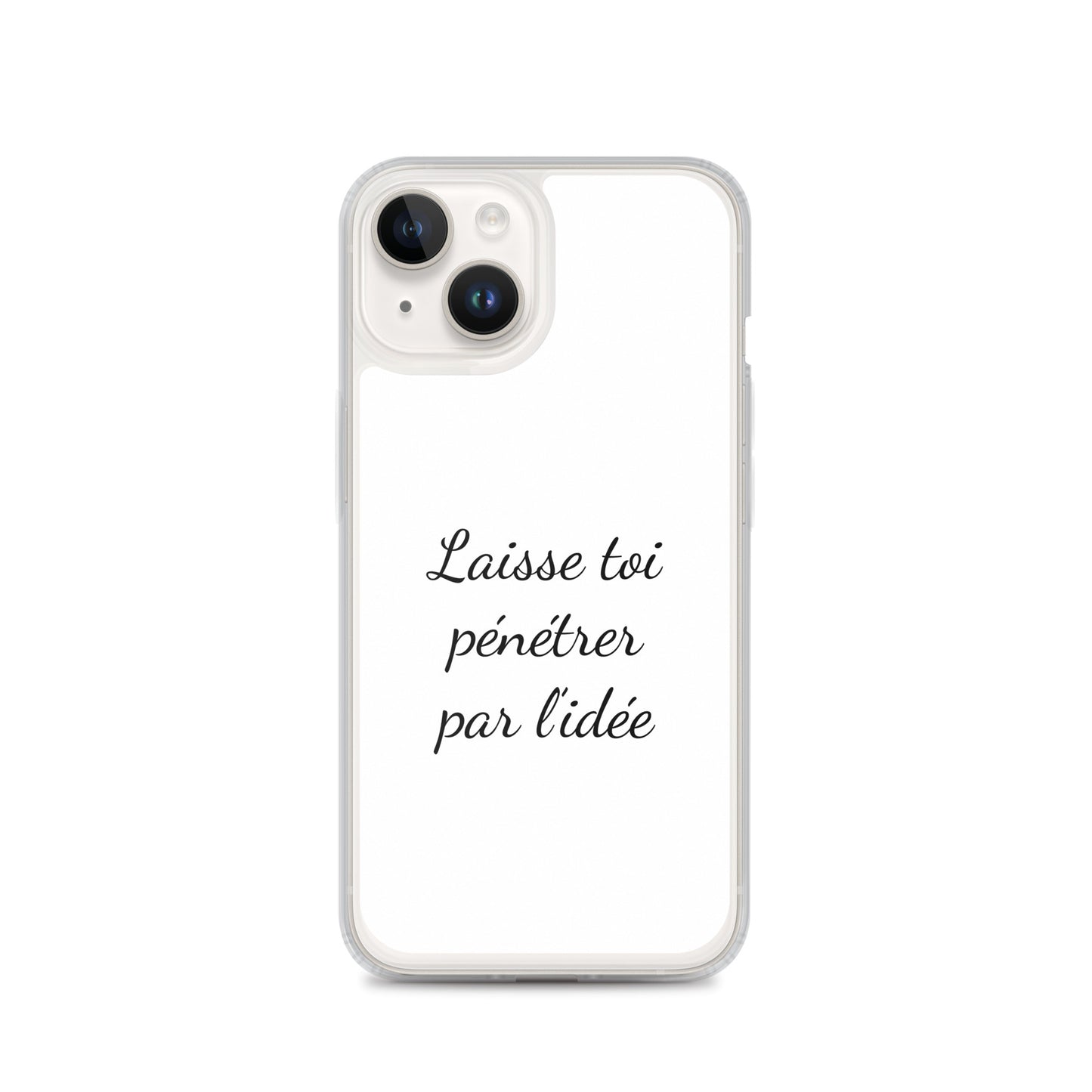 Coque iPhone Laisse toi pénétrer par l'idée iPhone 14 - Sedurro