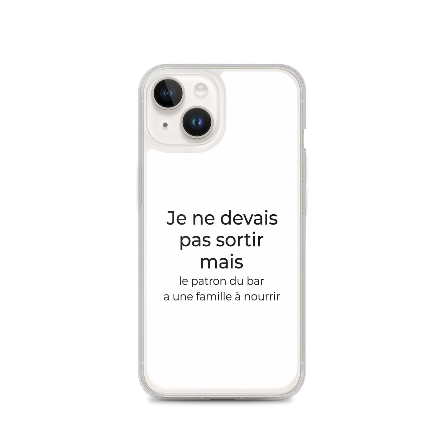 Coque iPhone Je ne devais pas sortir mais le patron du bar a une famille à nourrir iPhone 14 - Sedurro