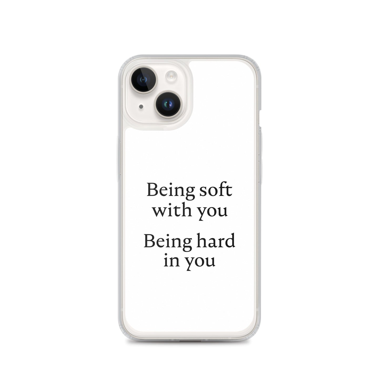 Coque iPhone Being soft with you Being hard in you iPhone 14 - Sedurro