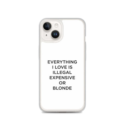 Coque iPhone Everything I love is illegal expensive or blonde - Sedurro