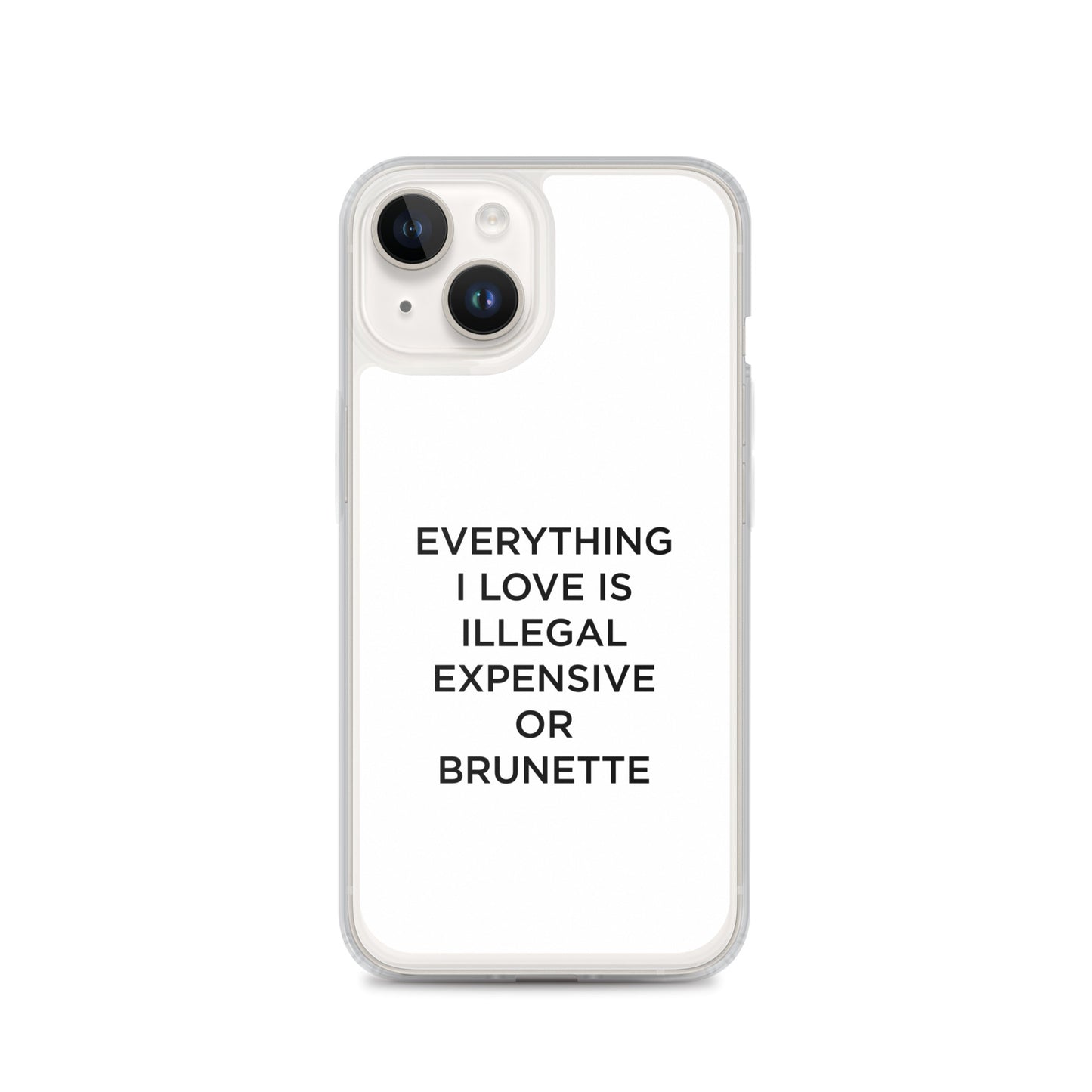Coque iPhone Everything I love is illegal expensive or brunette - Sedurro