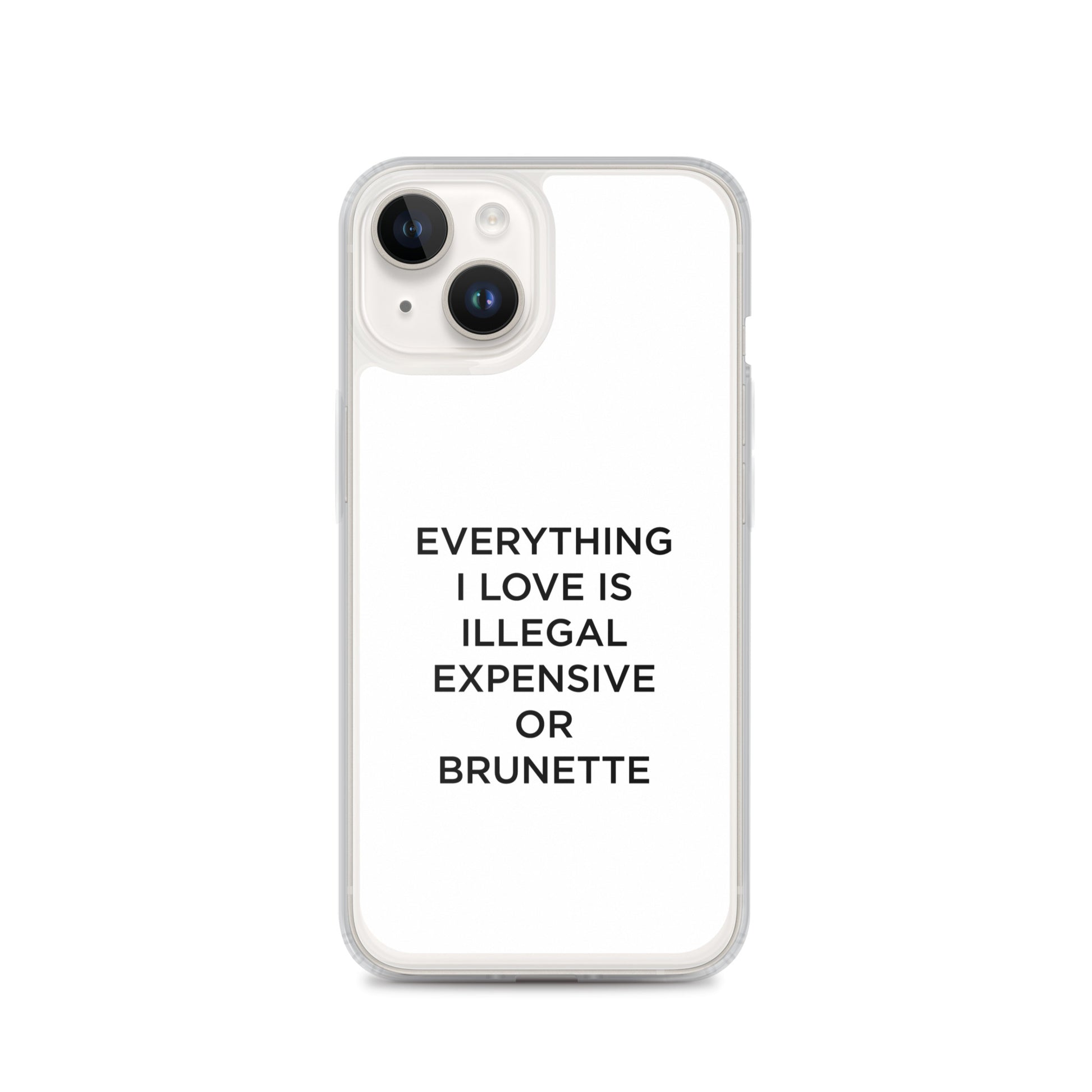 Coque iPhone Everything I love is illegal expensive or brunette - Sedurro