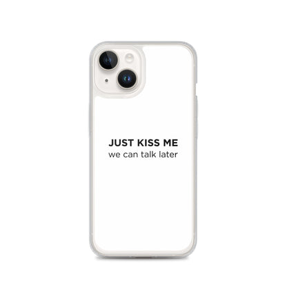 Coque iPhone Just kiss me we can talk later - Sedurro