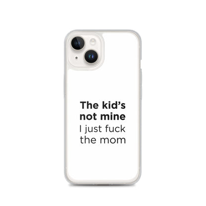 Coque iPhone The kid's not mine I just fuck the mom - Sedurro