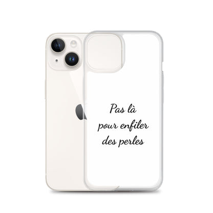 Coque iPhone Pas là pour enfiler des perles iPhone 14 - Sedurro