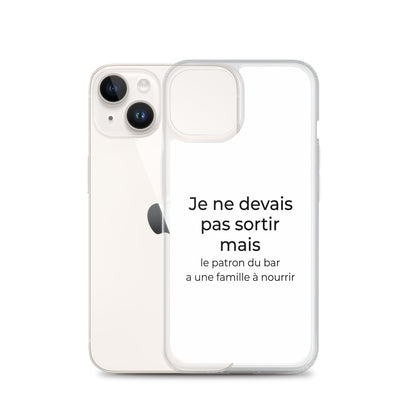 Coque iPhone Je ne devais pas sortir mais le patron du bar a une famille à nourrir - Sedurro