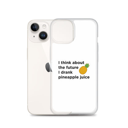Coque iPhone I think about the future I drank pineapple juice - Sedurro