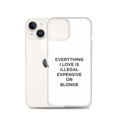 Coque iPhone Everything I love is illegal expensive or blonde - Sedurro