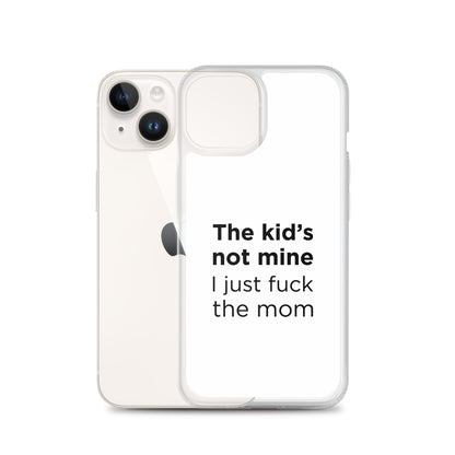 Coque iPhone The kid's not mine I just fuck the mom - Sedurro