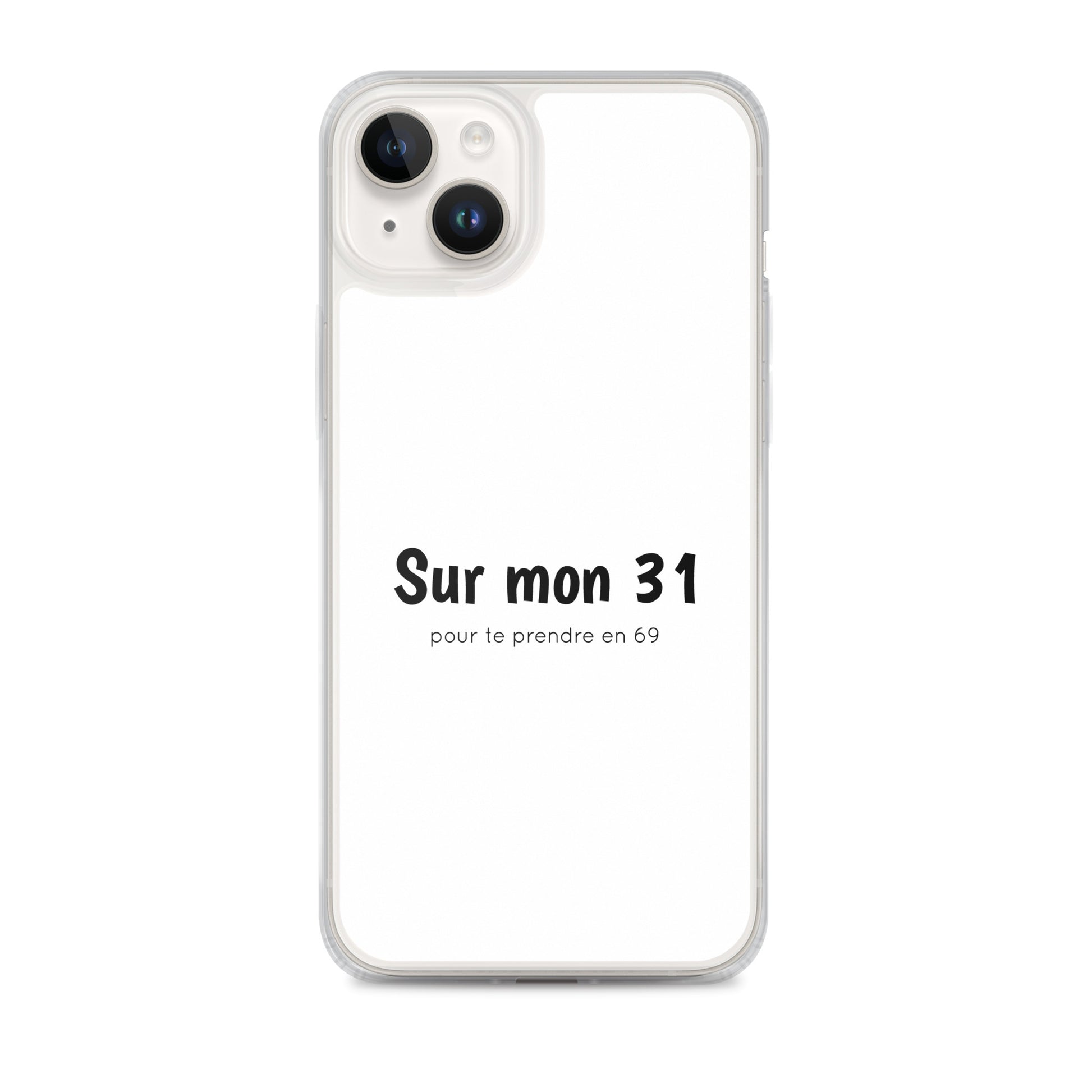 Coque iPhone Sur mon 31 pour te prendre en 69 - Sedurro