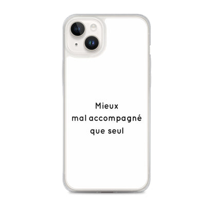 Coque iPhone Mieux mal accompagné que seul iPhone 14 Plus - Sedurro