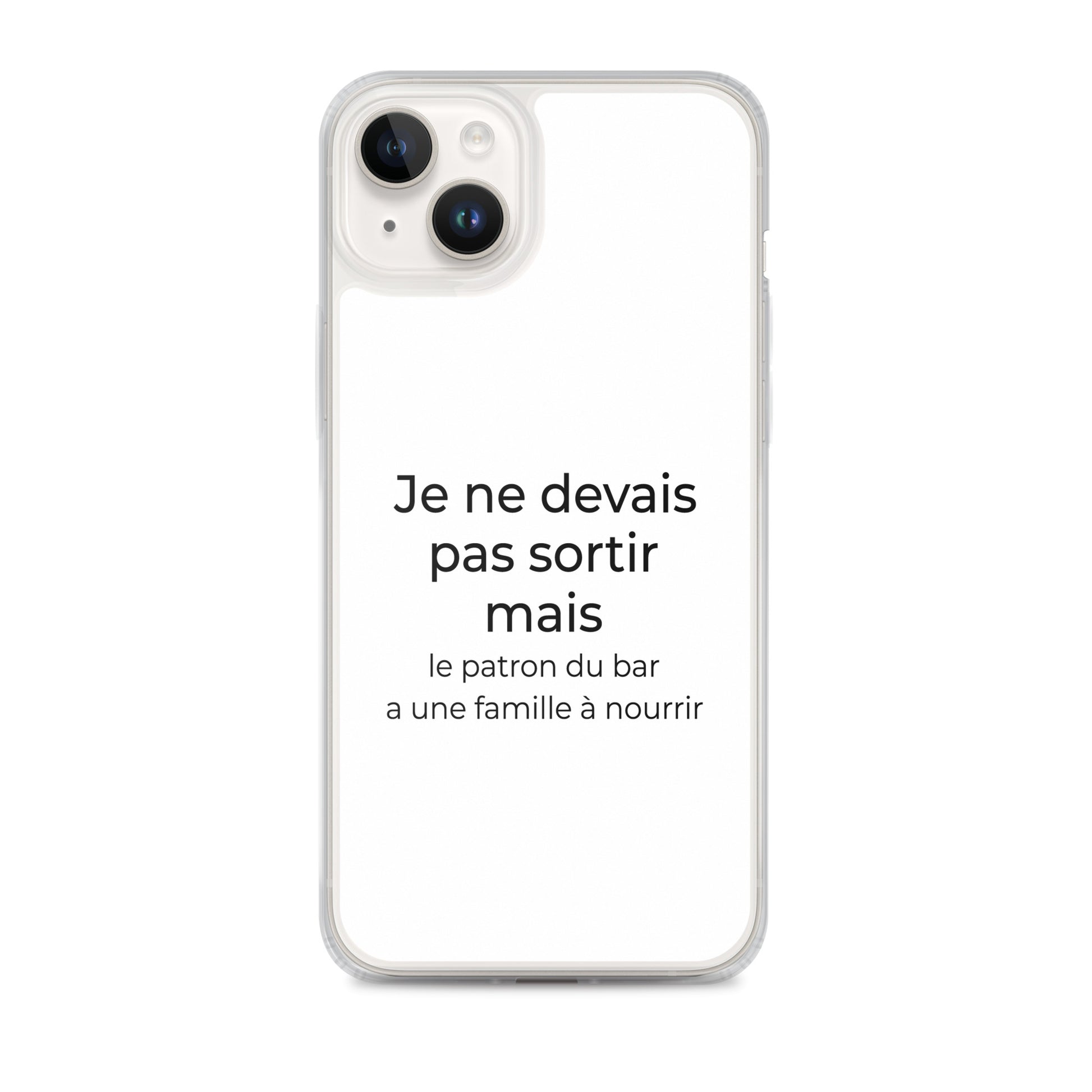 Coque iPhone Je ne devais pas sortir mais le patron du bar a une famille à nourrir iPhone 14 Plus - Sedurro
