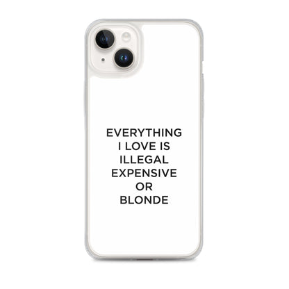 Coque iPhone Everything I love is illegal expensive or blonde - Sedurro