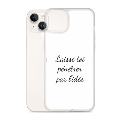 Coque iPhone Laisse toi pénétrer par l'idée - Sedurro