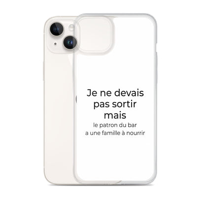 Coque iPhone Je ne devais pas sortir mais le patron du bar a une famille à nourrir - Sedurro
