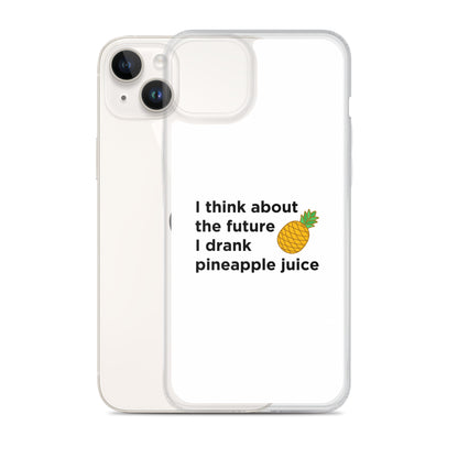 Coque iPhone I think about the future I drank pineapple juice - Sedurro
