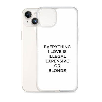 Coque iPhone Everything I love is illegal expensive or blonde - Sedurro