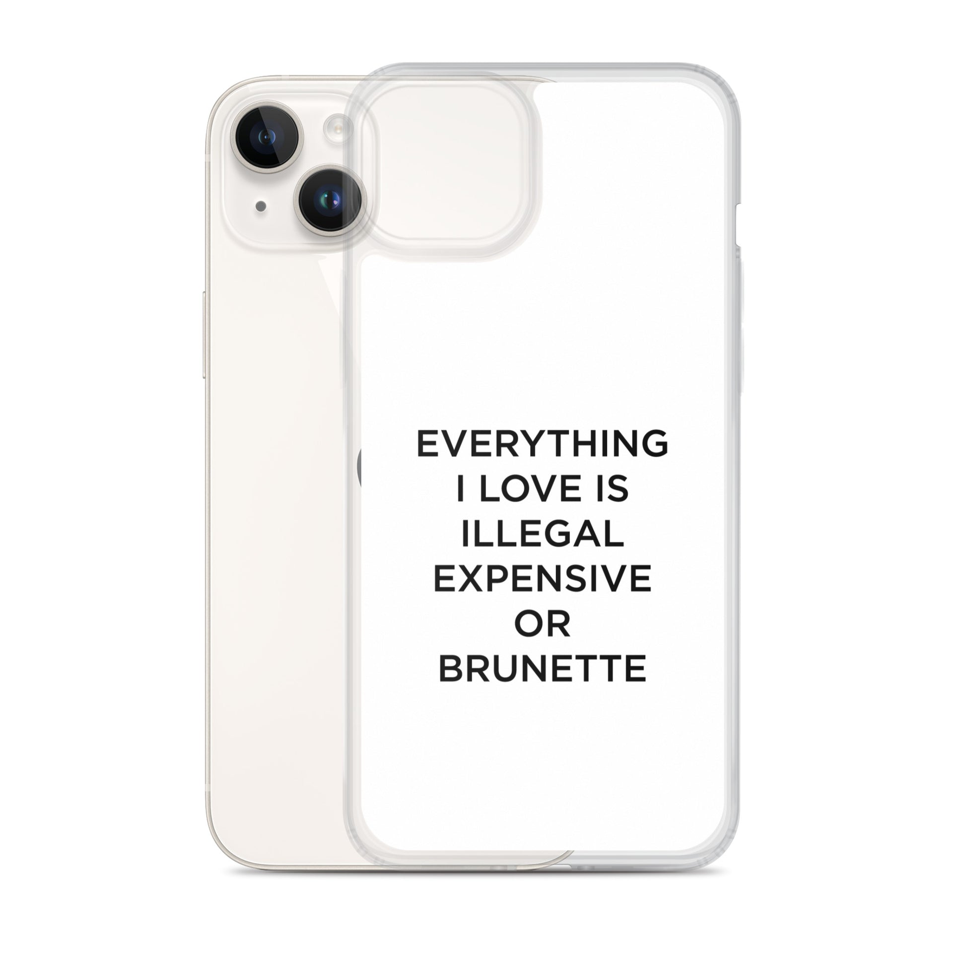 Coque iPhone Everything I love is illegal expensive or brunette - Sedurro