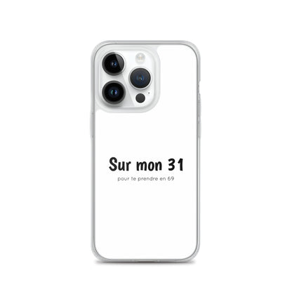 Coque iPhone Sur mon 31 pour te prendre en 69 - Sedurro