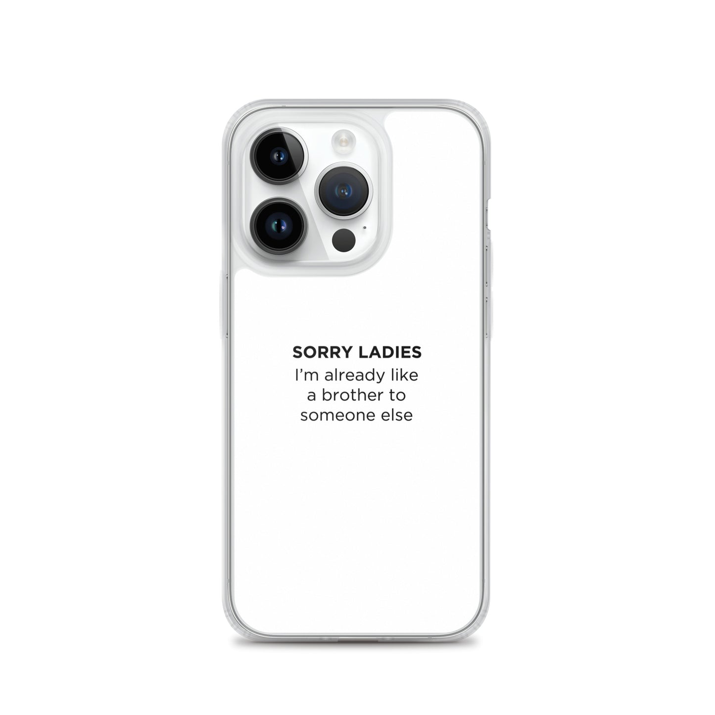 Coque iPhone Sorry ladies I'm already like a brother to someone else - Sedurro