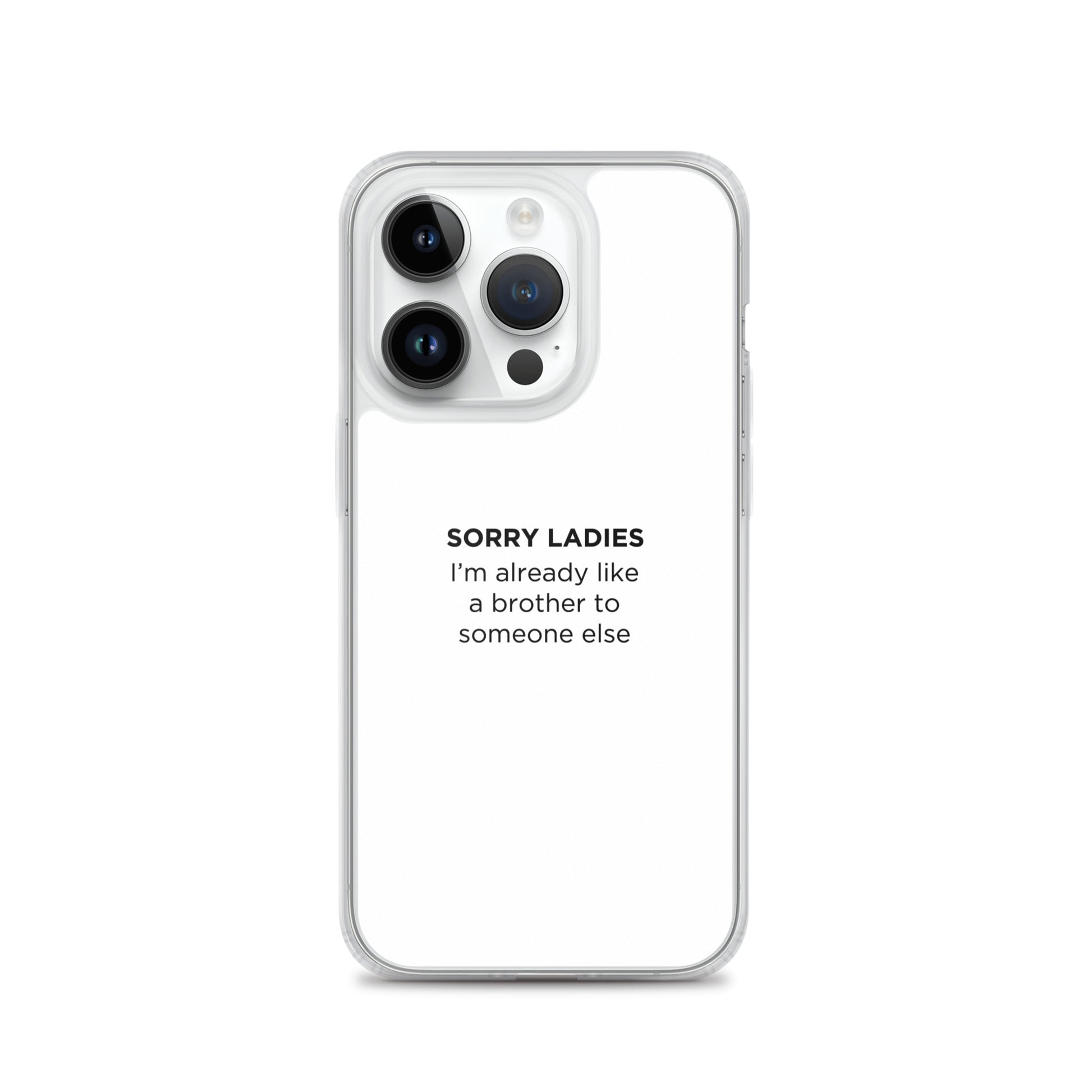 Coque iPhone Sorry ladies I'm already like a brother to someone else - Sedurro