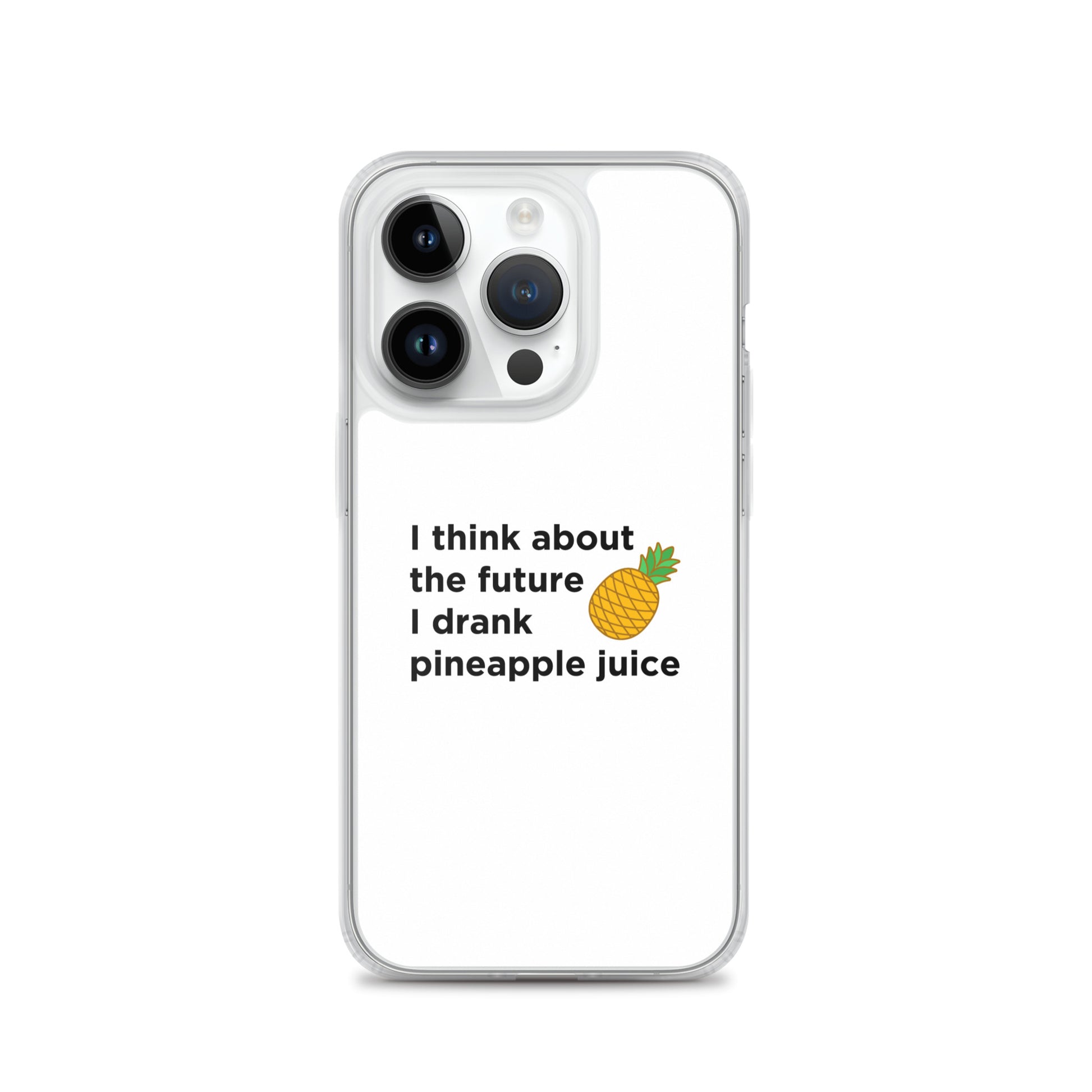 Coque iPhone I think about the future I drank pineapple juice - Sedurro