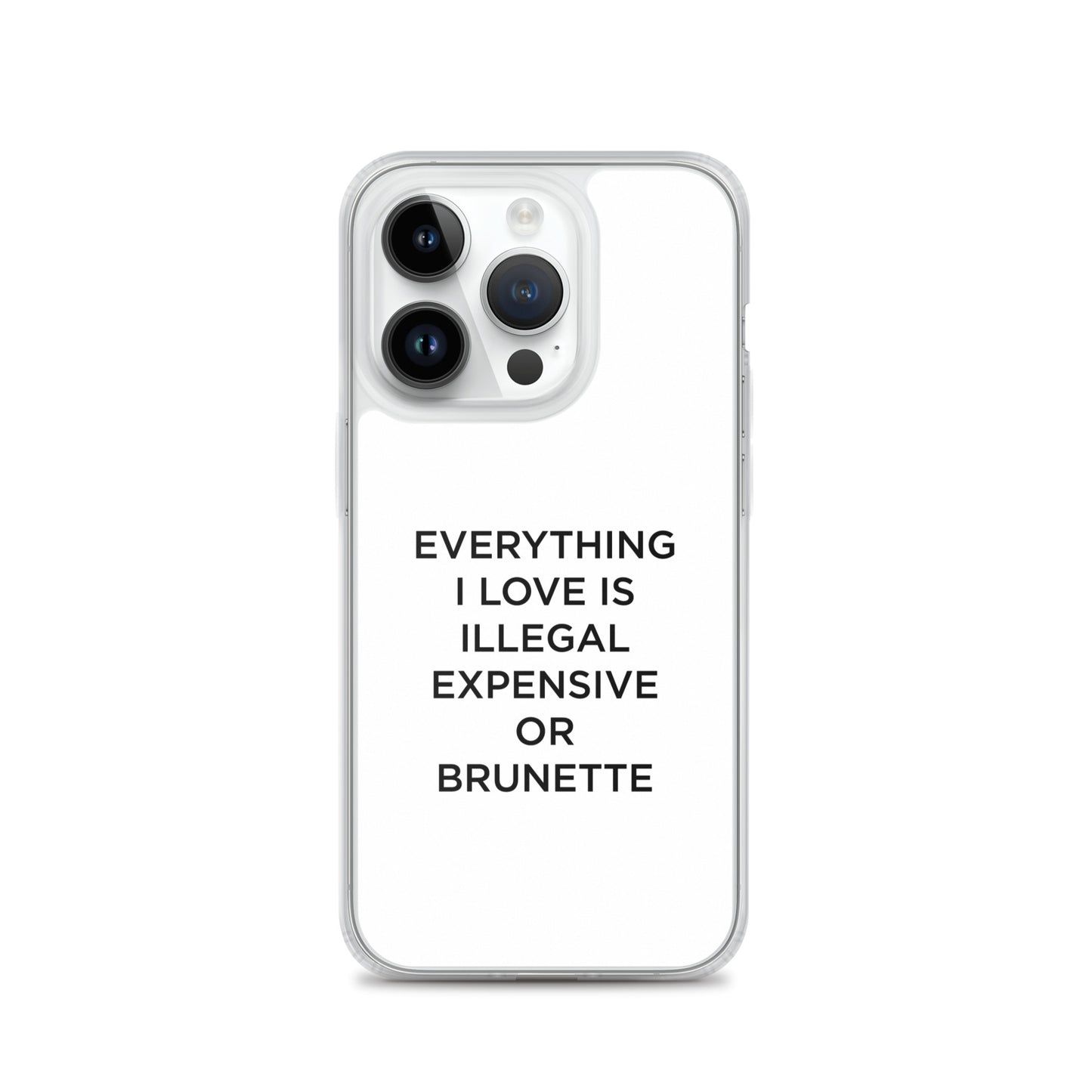 Coque iPhone Everything I love is illegal expensive or brunette - Sedurro