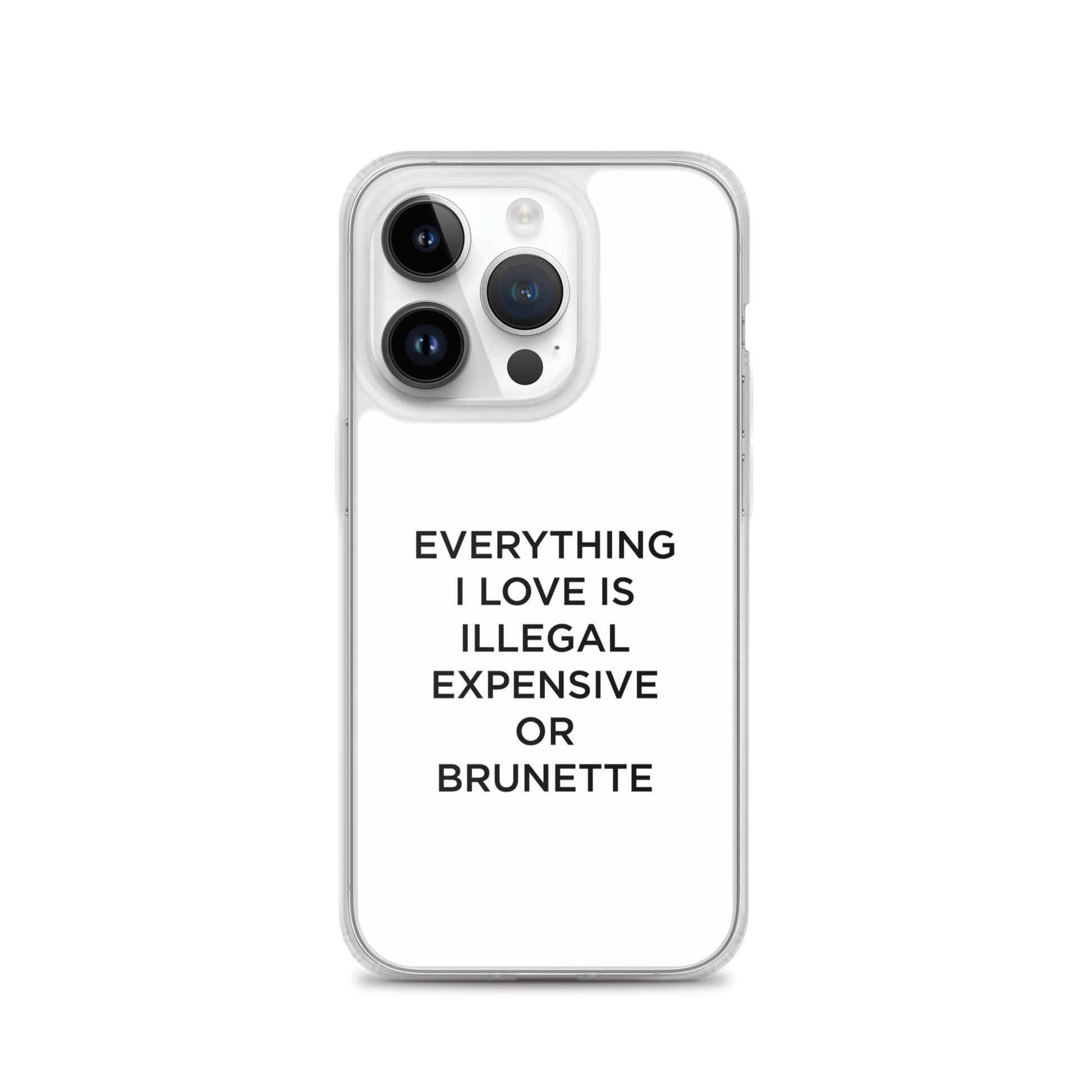 Coque iPhone Everything I love is illegal expensive or brunette - Sedurro