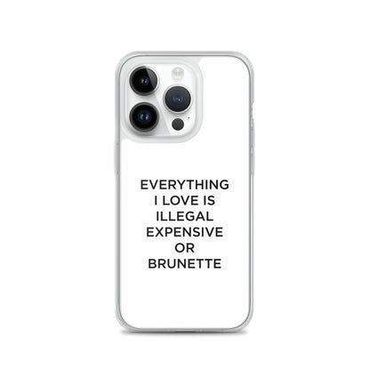 Coque iPhone Everything I love is illegal expensive or brunette - Sedurro