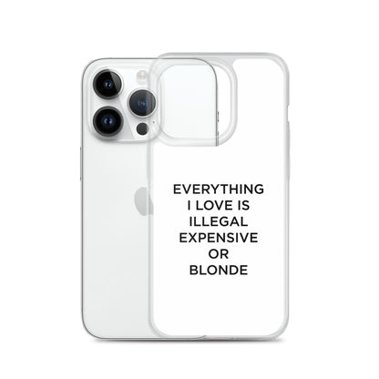 Coque iPhone Everything I love is illegal expensive or blonde - Sedurro