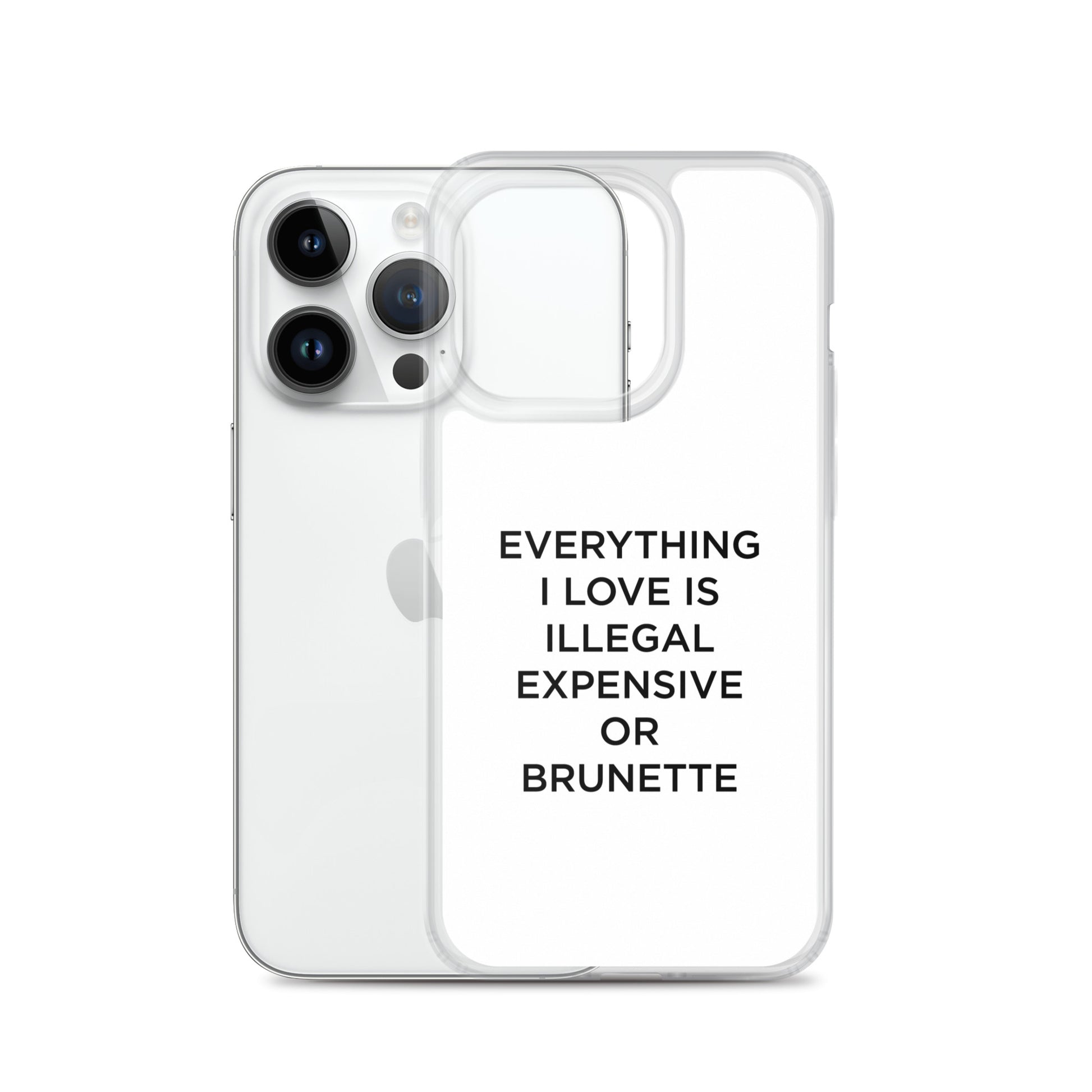 Coque iPhone Everything I love is illegal expensive or brunette - Sedurro